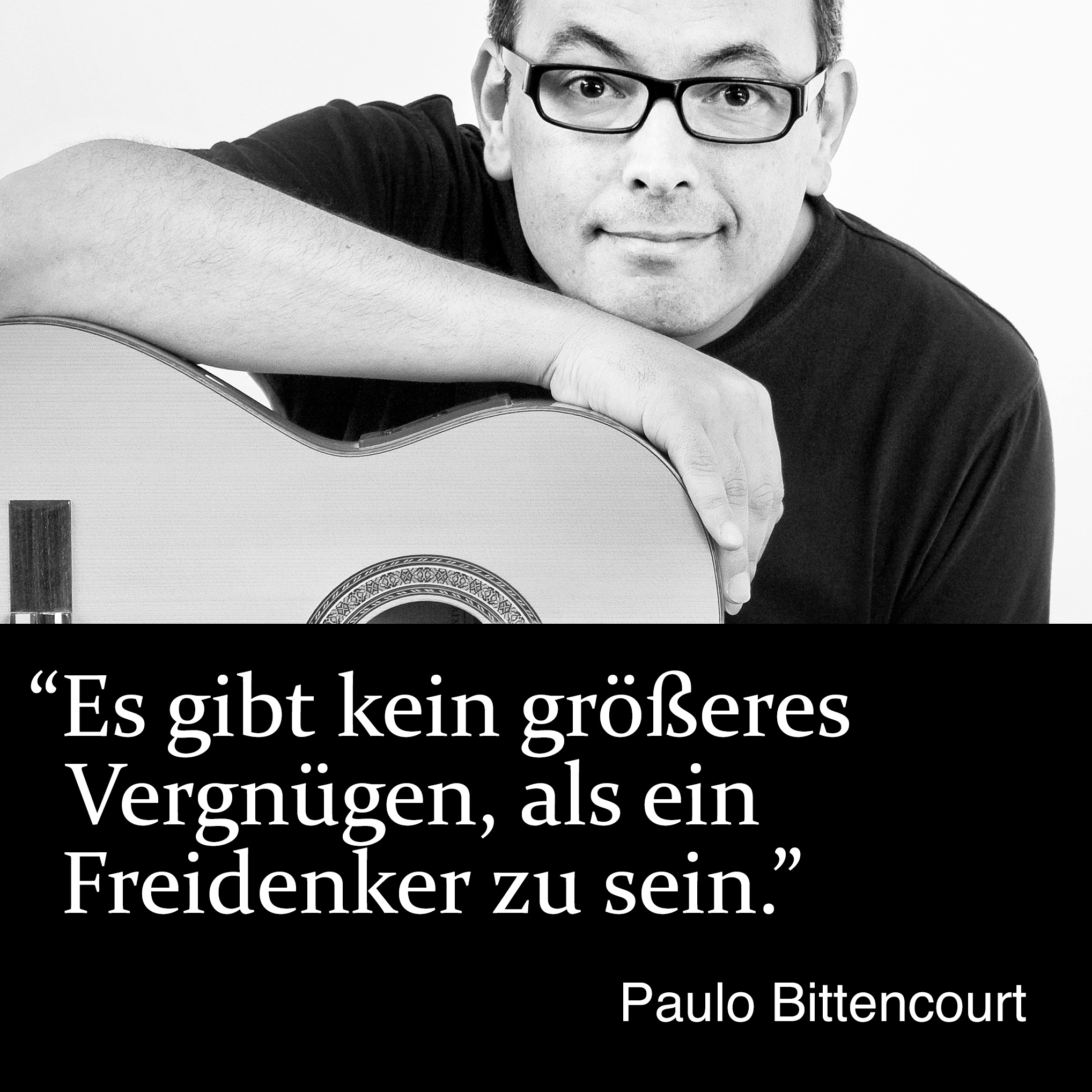 “Es gibt kein größeres Vergnügen, als ein Freidenker zu sein.” (Zitat von Paulo Bittencourt)